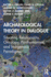 Archaeological Theory in Dialogue: Situating Relationality, Ontology, Posthumanism, and Indigenous Paradigms