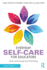 Everyday Self-Care for Educators: Tools and Strategies for Well-Being