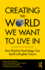 Creating the World We Want to Live in