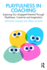 Playfulness in Coaching: Exploring Our Untapped Potential Through Playfulness, Creativity and Imagination