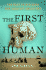 The First Human: the Race to Discover Our Earliest Ancestors