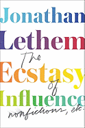 The Ecstasy of Influence: Nonfictions, Etc