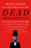 Dead Presidents  an American Adventure Into the Strange Deaths and Surprising Afterlives of Our Nation's Leaders