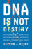 Dna is Not Destiny: the Remarkable, Completely Misunderstood Relationship Between You and Your Genes