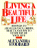 Living a Beautiful Life: Five Hundred Ways to Add Elegance, Order, Beauty, and Joy to Every Day of Your Life