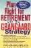 Plan Right for Retirement With the Grangaard Strategy