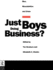 Just Boys Doing Business? : Men, Masculinities and Crime