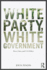 White Party, White Government: Race, Class, and U.S. Politics