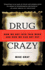 Drug Crazy: How We Got Into This Mess and How We Can Get Out