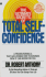 The Ultimate Secrets of Total Self-Confidence: Master the Simple Step-By-Step Principles