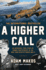 A Higher Call: an Incredible True Story of Combat and Chivalry in the War-Torn Skies of World W Ar II