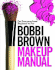 Bobbi Brown Makeup Manual: for Everyone From Beginner to Pro