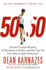 50/50: Secrets I Learned Running 50 Marathons in 50 Days--and How You Too Can Achieve Super Endurance!