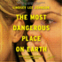 The Most Dangerous Place on Earth: a Novel