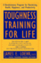 Toughness Training for Life: a Revolutionary Program for Maximizing Health, Happiness and Productivity
