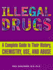 Illegal Drugs: A Complete Guide to Their History, Chemistry, Use, and Abuse