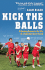 Kick the Balls: a Bruising Season in the Life of a Suburban Soccer Coach