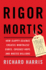 Rigor Mortis: How Sloppy Science Creates Worthless Cures Crushes Hope and Wastes Billions