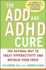 The Add and Adhd Cure: the Natural Way to Treat Hyperactivity and Refocus Your Child