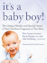 It's a Baby Boy! : the Unique Wonders and Special Nature of Your Son From Pregnancy to Two Years