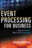 Event Processing for Business: Organizing the Real-Time Enterprise