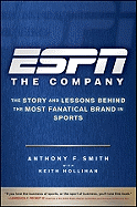 Espn the Company: the Story and Lessons Behind the Most Fanatical Brand in Sports
