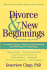 Divorce & New Beginnings: a Complete Guide to Recovery Solo Parenting Co-Parenting and Stepfamilies