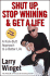 Shut Up, Stop Whining, and Get a Life: a Kick-Butt Approach to a Better Life