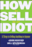 How to Sell to an Idiot-12 Steps to Selling Anything to Anyone