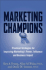 Marketing Champions: Practical Strategies for Improving Marketing's Power, Influence, and Business Impact