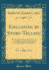 Educating By Storytelling Showing the Value of Storytelling as an Educational, Tool for the Use of All Workers With Children Classic Reprint