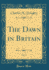 The Dawn in Britain, Vol 6 Classic Reprint