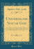 Universalism Not of God an Examination of the System of Universalism Its Doctrine, Arguments, and Fruits, With the Experience of the Author, During a Ministry of Twelve Years Classic Reprint