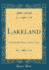 Lakeland a Descriptive Poem, in Four Cantos Classic Reprint