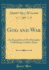 God and War an Exposition of the Principles Underlying Creative Peace Classic Reprint