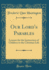 Our Lord's Parables Lessons for the Instruction of Children in the Christian Life Classic Reprint