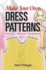Make Your Own Dress Patterns a Primer in Patternmaking for Those Who Like to Sew