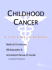 Childhood Cancer-a Medical Dictionary, Bibliography, and Annotated Research Guide to Internet References