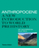 Anthropocene a New Introduction to World Prehistory