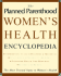 Planned Parenthood (R) Women's Health Encyclopedia, the