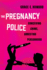 The Pregnancy Police-Conceiving Crime, Arresting Personhood