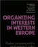 Organizing Interests in Western Europe: Pluralism, Corporatism, and the Transformation of Politics