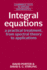 Integral Equations: a Practical Treatment, From Spectral Theory to Applications: 5 (Cambridge Texts in Applied Mathematics, Series Number 5)