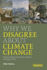 Why We Disagree About Climate Change: Understanding Controversy, Inaction and Opportunity