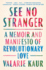See No Stranger: a Memoir and Manifesto of Revolutionary Love