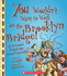 You Wouldn't Want to Work on the Brooklyn Bridge! : an Enormous Project That Seemed Impossible