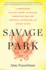 Savage Park: a Meditation on Play, Space, and Risk for Americans Who Are Nervous, Distracted, and Afraid to Die