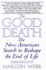 The Good Death: The New American Search to Reshape the End of Life