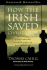 How the Irish Saved Civilization: the Untold Story of Ireland's Heroic Role From the Fall of Rome to the Rise of Medieval Europe