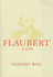 Flaubert. a Life